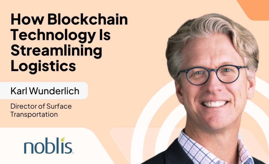 How Blockchain Can Streamline Logistics with Noblis’ Dr. Karl Wunderlich