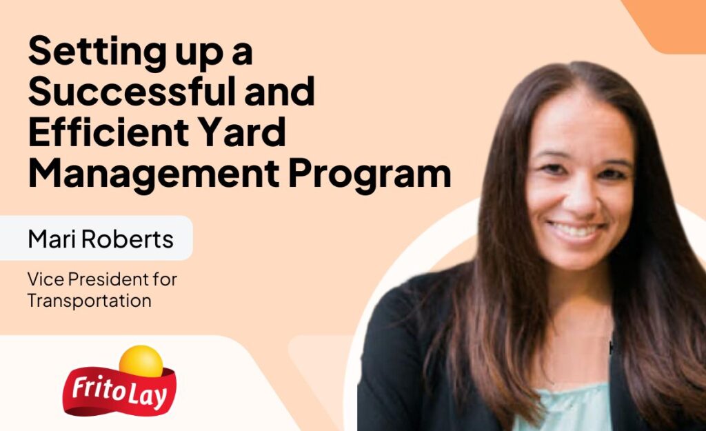 The Secret to Frito-Lay’s Efficient Yard Management Program with Frito Lay’s Mari Roberts