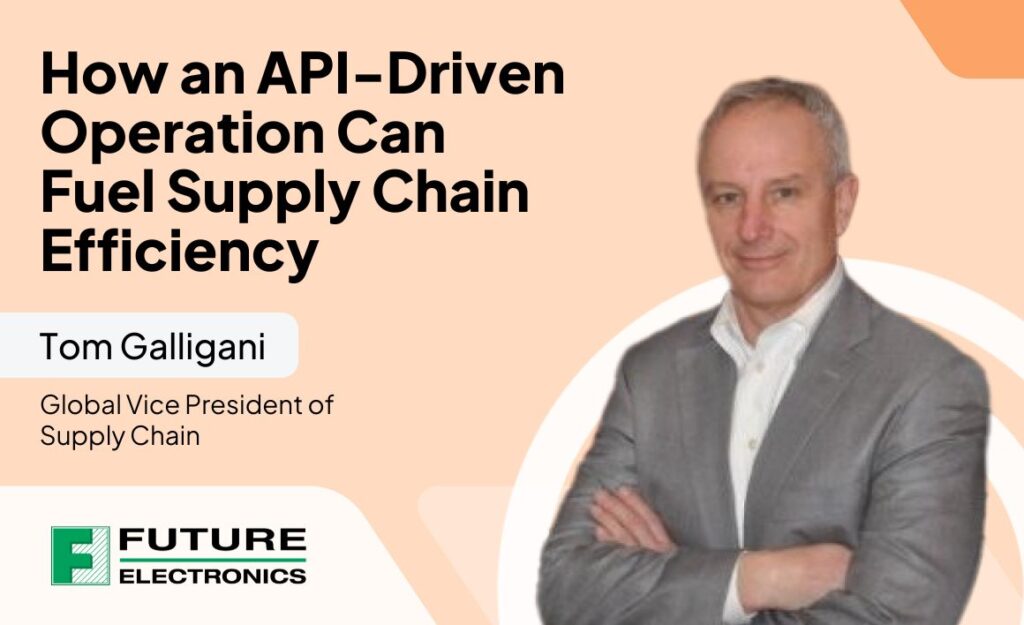 The Power of API in the Supply Chain Industry with Future Electronics’ Tom Galligani